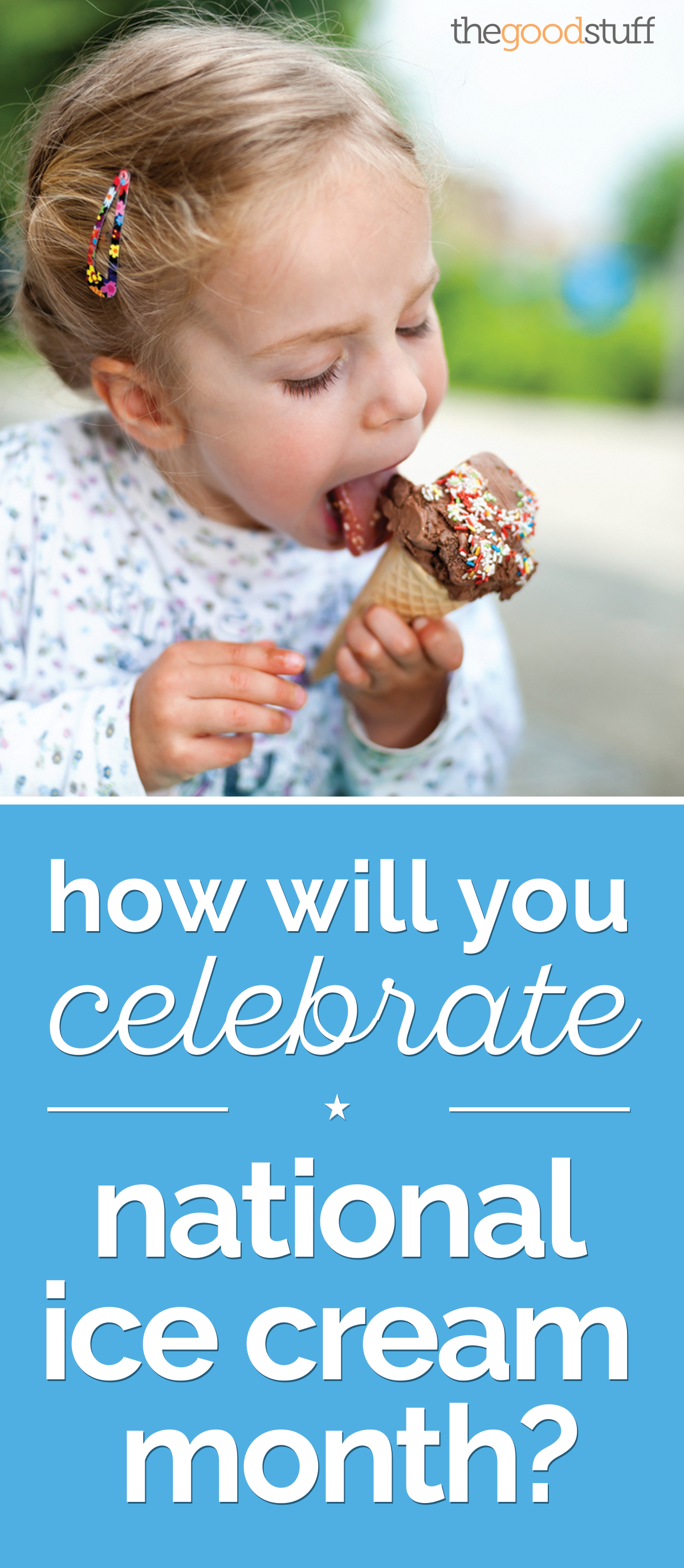 How Will You Celebrate National Ice Cream Month? thegoodstuff